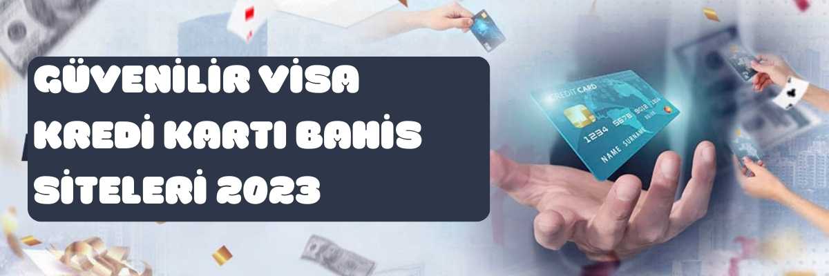 Güvenilir Visa Kredi Kartı Bahis Siteleri 2023